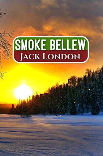 Smoke Bellew (Best Novel Classics) (Volume 8) by Jack London
