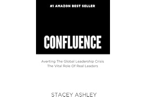 CONFLUENCE: Averting The Global Leadership Crisis - The Vital Role of Real Leaders