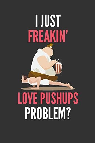 I Just Freakin' Love Pushups: Funny Body Weight Calisthenics Lined Notebook Journal 110 Pages Great Gift
