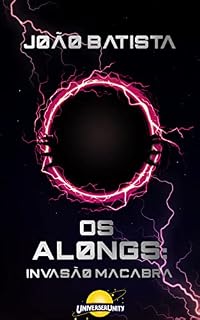 Livro Os Alongs: Invasão Macabra (Universo Literário Unity - Arco 1: Nova Era)
