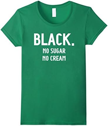 Women's Black No Sugar No Cream Funny Coffee T-Shirt Medium Kelly Green