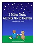 I Miss You: All Pets Go to Heaven I Miss You: All Pets Go to Heaven