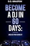 Become a DJ in 60 Days: And Get Paid Doing it! by 