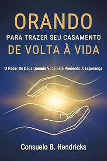 Livro Orando Para Trazer Seu Casamento De Volta À Vida: O Poder De Deus Quando Você Está Perdendo A Esperança