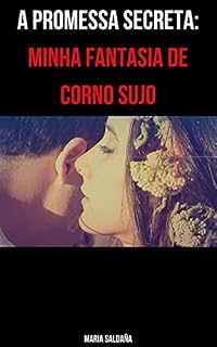 Livro A Promessa Secreta: Minha Fantasia de Corno Sujo