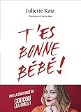 T'es bonne bébé ! by