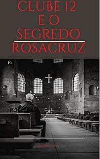 Livro CLUBE 12 E O SEGREDO ROSACRUZ