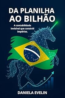 Livro Da Planilha ao Bilhão: A contabilidade invisível que constrói impérios.