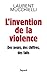 L'invention de la violence : Des peurs, des chiffres, des faits by 