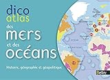 Dico atlas des mers et des océans : Histoire, géographie et géopolitique by 