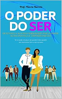 Livro O PODER DO SER: DESENVOLVA ALGUMAS HABILIDADES PARA GANHAR AUTOCONFIANÇA E EMPODERAMENTO