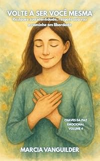 Livro VOLTE A SER VOCÊ MESMA: Restaure sua identidade, resgate sua voz e caminhe em liberdade (Chaves da Paz Emocional)