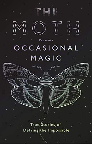 The Moth Presents: Occasional Magic: 50 True Stories of Defying the Impossible - //coolthings.us