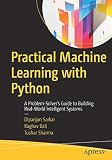 Practical Machine Learning with Python: A Problem-Solver's Guide to Building Real-World Intelligent Practical Machine Learning with Python: A Problem-Solver's Guide to Building Real-World Intelligent