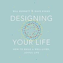 Designing Your Life: How to Build a Well-Lived, Joyful Life Designing Your Life: How to Build a Well-Lived, Joyful Life