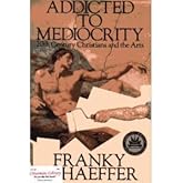 Addicted to Mediocrity: 20th Century Christians and the Arts by Franky Schaeffer (1981-05-03)
