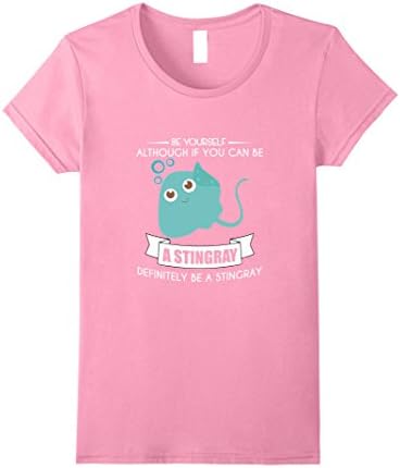 Womens Funny Be Yourself Stingray T-shirt Sea Pet Zoo Quote Gift Small Pink