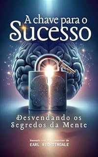 Livro A Chave para o Sucesso: Desvendando os Segredos da Mente (Reprogramando o Subconsciente)