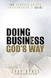 The Kingdom Driven Entrepreneur's Guide: Doing Business God's Way by Shae Bynes