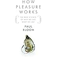 How Pleasure Works: The New Science of Why We Like What We Like