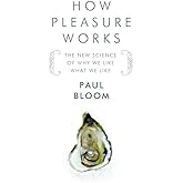 How Pleasure Works: The New Science of Why We Like What We Like