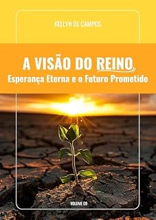 Livro A Visão do Reino: Esperança Eterna e o Futuro Prometido (Uma Jornada de Conhecimento e Transformação Livro 9)