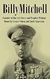 Billy Mitchell (Annotated): Founder of Our Air Force and Prophet Without Honor by Emile Gauvreau, Lester Cohen