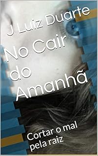 Livro No Cair do Amanhã: Cortar o mal pela raiz