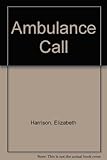 Front cover for the book Ambulance Call by Elizabeth Harrison
