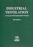 Industrial Ventilation: A Manual of Recommended Practice