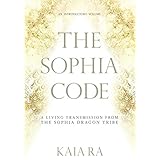 The Sophia Code: A Living Transmission from The Sophia Dragon Tribe
