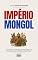 Livro IMPÉRIO MONGOL: A primeira onda de globalização e o paradoxo da violência organizada (História Mundial)