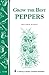 Grow the Best Peppers: Storey's Country Wisdom Bulletin A-138 (Storey Publishing Bulletin ; A-138) by 