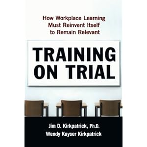 Training on Trial: How Workplace Learning Must Reinvent Itself to Remain Relevant