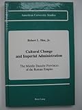 Cultural Change and Imperial Administration : The Middle Danube Provinces of the Roman Empire, Dise, Robert L., 0820414654