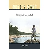 Huck’s Raft: A History of American Childhood