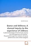 Image de Dance and Stillness; A danced inquiry to the experience of stillness: A phenomenological hermeneutic inquiry into the experience of stillness - ... of