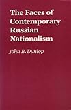 The Faces of Contemporary Russian Nationalism, Dunlop, John B., 0691053901