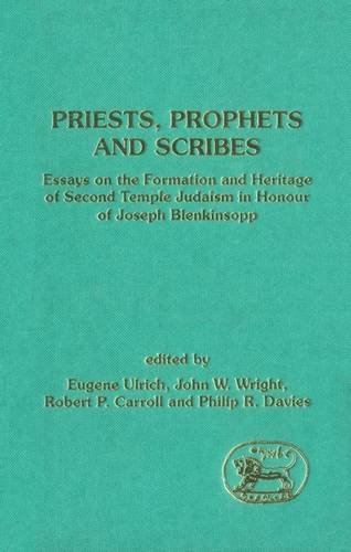 Priests, Prophets and Scribes: Essays on the Formation and Heritage of Second Temple Judaism in Honour of Joseph Blenkinsopp (Library Hebrew Bible/Old Testament Studies)