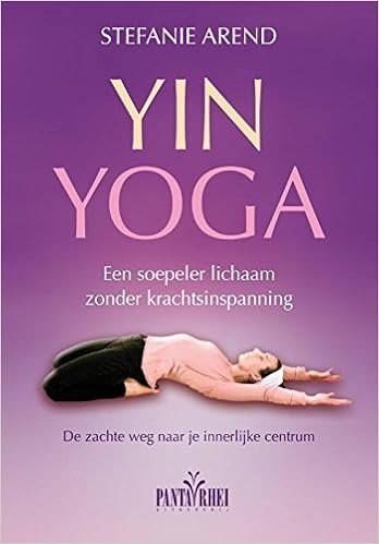 Yin yoga: een soepeler lichaam zonder krachtsinspanning. de ...