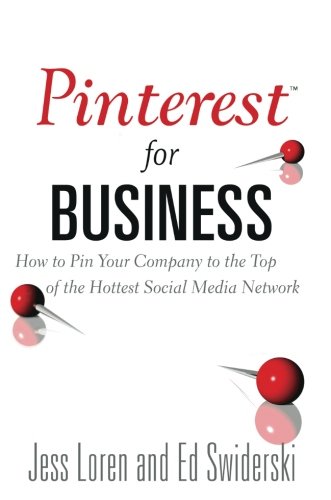 Pinterest for Business: How to Pin Your Company to the Top of the Hottest Social Media Network (Que Biz-Tech)