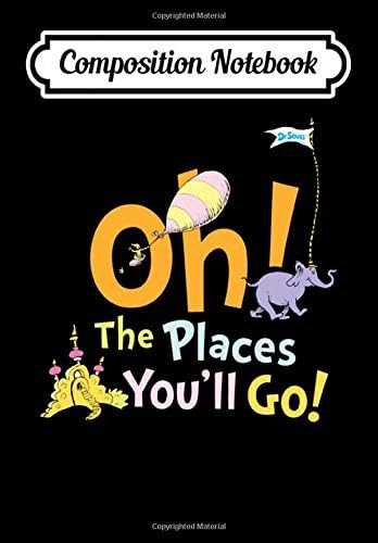 Composition Notebook: Dr. Seuss Oh the Places You'll Go, Journal 6 x 9, 100 Page Blank Lined Paperback Journal/Notebook Paperback – 22 Nov 2019