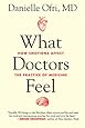 What Doctors Feel: How Emotions Affect the Practice of Medicine