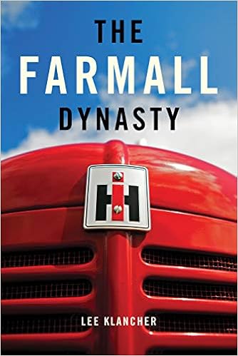 The Farmall Dynasty: A History Of International Harvester Tractors: Titan, Mogul, Farmall, Letter, Cub, Hundred, And More (9780982173305)