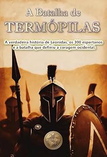 Livro A Batalha de Termópilas. A verdadeira história de Leonidas, os 300 espartanos e a batalha que definiu a coragem ocidental. (História 360. História militar Livro 1)