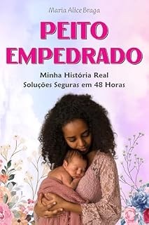 Livro Peito Empedrado: Minha História Real e Soluções Seguras em 48 Horas: Um guia prático para alívio e prevenção