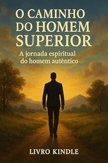 Livro O caminho do homem superior (livro kindle): A jornada espiritual do homem autêntico