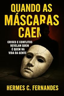 Livro QUANDO AS MÁSCARAS CAEM: Conflitos e crises revelam quem é quem na vida da gente