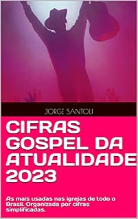 Livro CIFRAS GOSPEL DA ATUALIDADE 2023: As mais tocadas nas igrejas de todo o brasil. Organizada com cifras simplificadas.