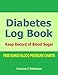 Diabetes Log Book: Keep record of Blood Sugar in this Diabetes Log Book by Frances P Robinson